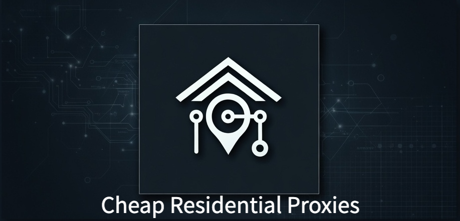 Cheap 
Residential 
Proxies