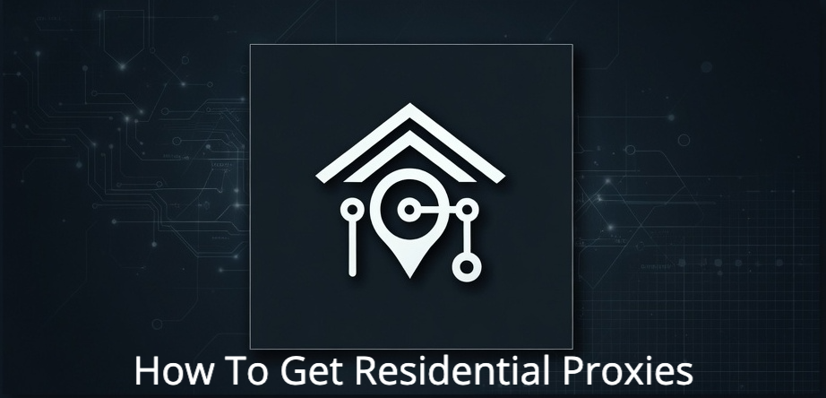 how to get residential proxies